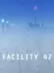 Facility 47
