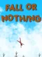 Fall or Nothing