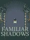 Familiar Shadows
