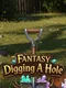 Fantasy Digging a Hole