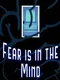 Fear Is In The Mind