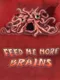 Feed Me More Brains
