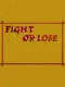 Fight or Lose