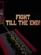 Fight till the End!