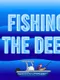 Fishing the Deep
