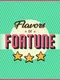 Flavors of Fortune