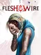 Flesh & Wire