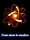 From Atom to Modern