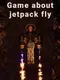 Game About Jetpack Fly