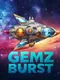 Gemz Burst