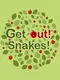 Get Out! Snakes!