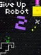 Give Up Robot 2