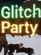 Glitch Party