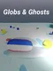 Globs & Ghosts