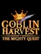 Goblin Harvest - The Mighty Quest