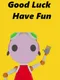 Good Luck Have Fun