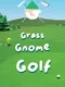 Grass Gnome Golf