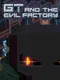 GT and the Evil Factory