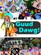 Guud Dawg!