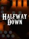 Halfway Down