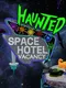 Haunted Space Hotel: Vacancy