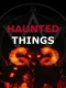 Haunted Things