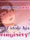 He Stole My Panties, So I Stole His Virginity!