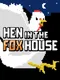 Hen in the Foxhouse