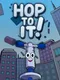 Hop to It!