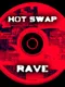 Hot Swap Rave