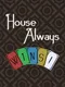 House Always Wins!