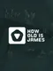 How Old is James?