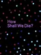 How Shall We Die
