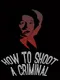 How to shoot a criminal