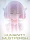 Humanity Must Perish