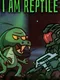 I Am Reptile