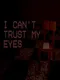 I Can't Trust My Eyes
