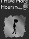 I Have More Hours Than You