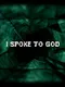 I Spoke to God