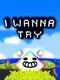 I Wanna Try