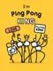 I'm Ping Pong King
