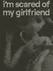 I'm Scared of My Girlfriend