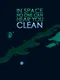 In Space No One Can Hear You Clean
