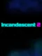 Incandescent 2