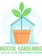 Indoor Gardening Create Your Own Home Garden