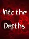 Into The Depths