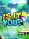 Is It You?
