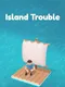 Island Trouble