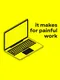 It Makes for Painful Work