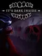It's Dark Inside
